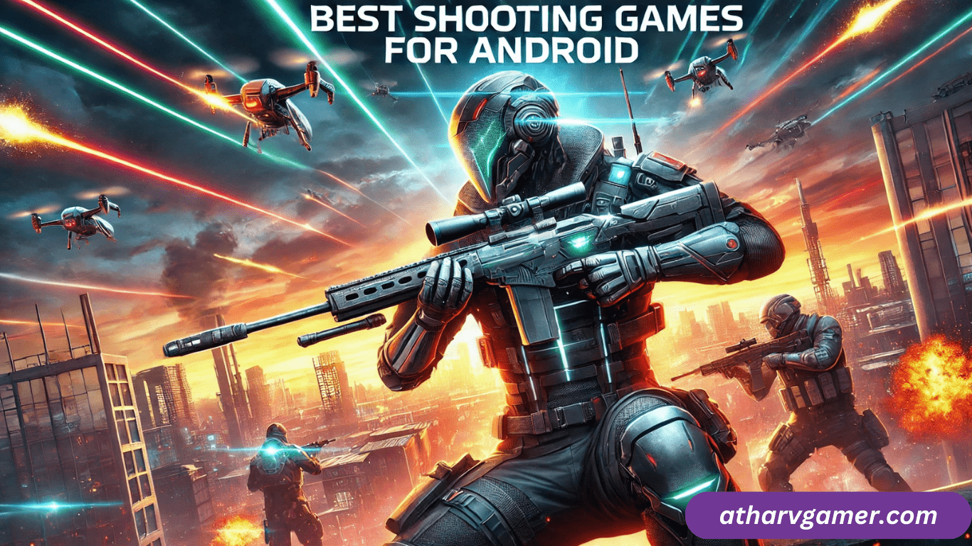 Best Shooting Games for Android – बेस्ट शूटर गेम्स जो आपको पसंद आएंगे!