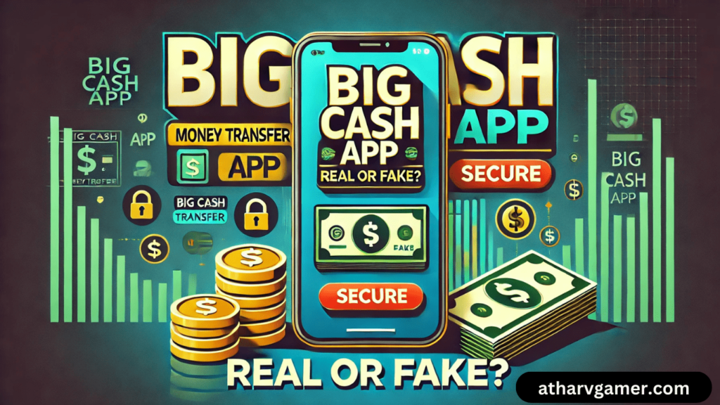 Big Cash App Real or Fake: क्या यह एक भरोसेमंद गेमिंग प्लेटफॉर्म है?