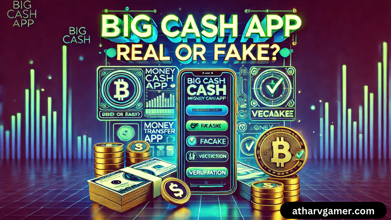 Big Cash App Real or Fake: क्या यह एक भरोसेमंद गेमिंग प्लेटफॉर्म है?