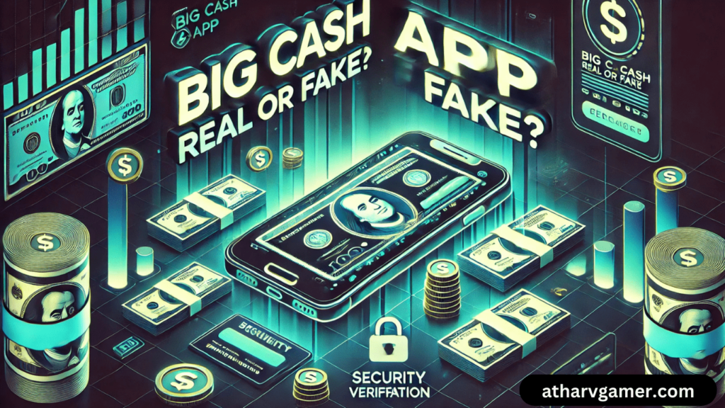 Big Cash App Real or Fake: क्या यह एक भरोसेमंद गेमिंग प्लेटफॉर्म है?