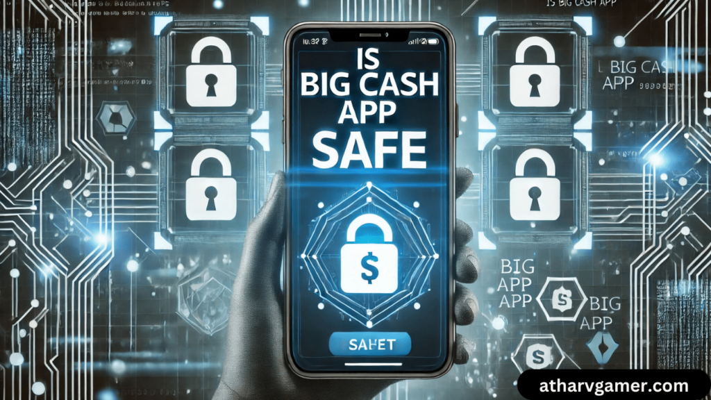 Is Big Cash App Safe? पूरी जानकारी और समीक्षा