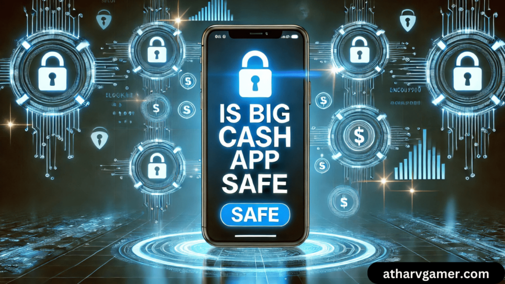 Is Big Cash App Safe? पूरी जानकारी और समीक्षा